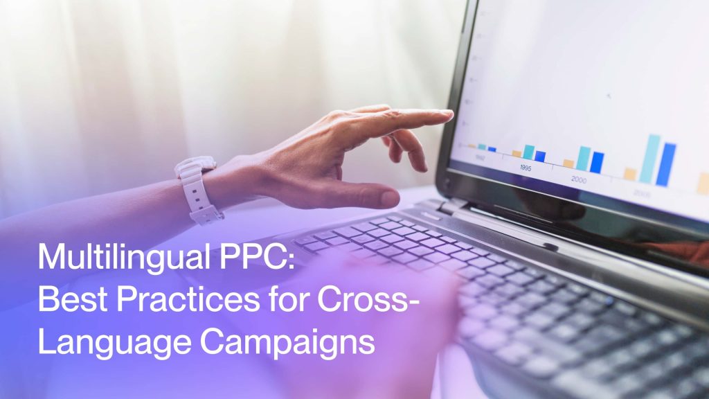 10 Best Practices for Cross-Language Campaigns Multilingual PPC: 10 Best Practices for Cross-Language Campaigns