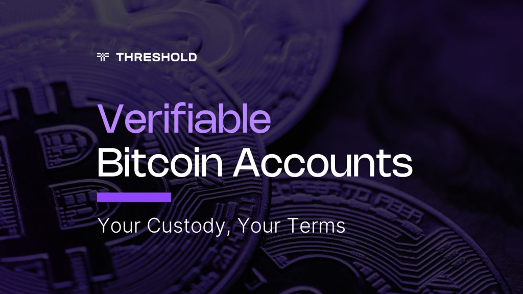 Verifiable Bitcoin Accounts For Institutional Bitcoin. Your Custody, Your Terms. Verifiable Bitcoin Accounts For Institutional Bitcoin. Your Custody, Your Terms.